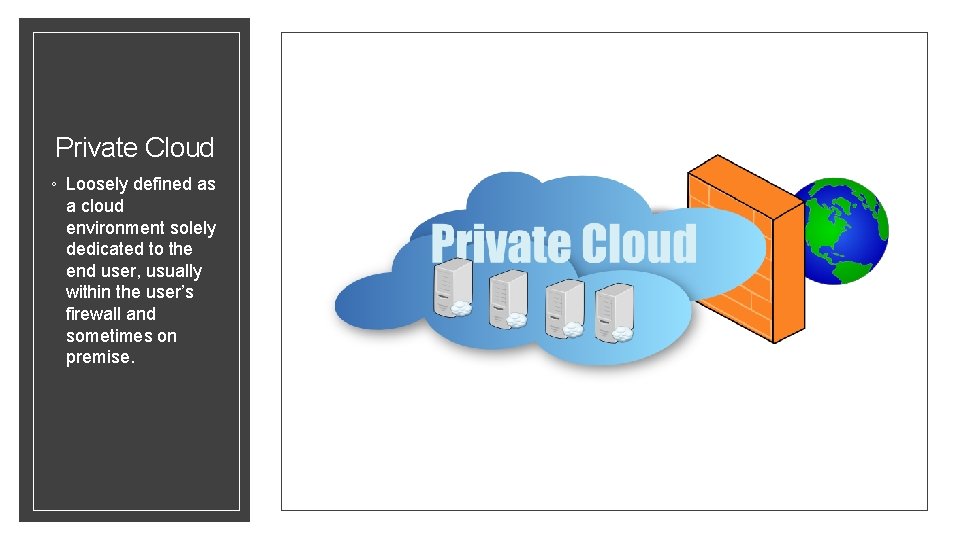 Private Cloud ◦ Loosely defined as a cloud environment solely dedicated to the end Private Cloud ◦ Loosely defined as a cloud environment solely dedicated to the end