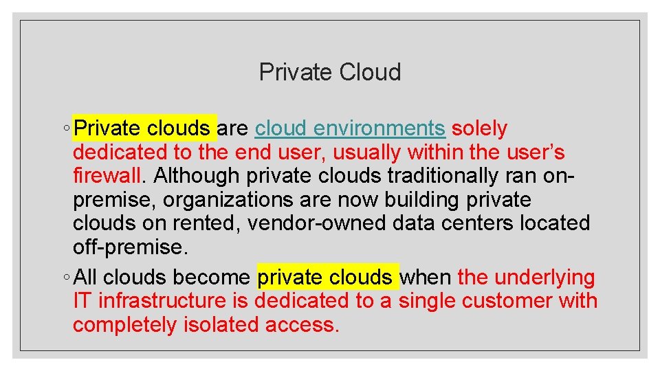 Private Cloud ◦ Private clouds are cloud environments solely dedicated to the end user, Private Cloud ◦ Private clouds are cloud environments solely dedicated to the end user,