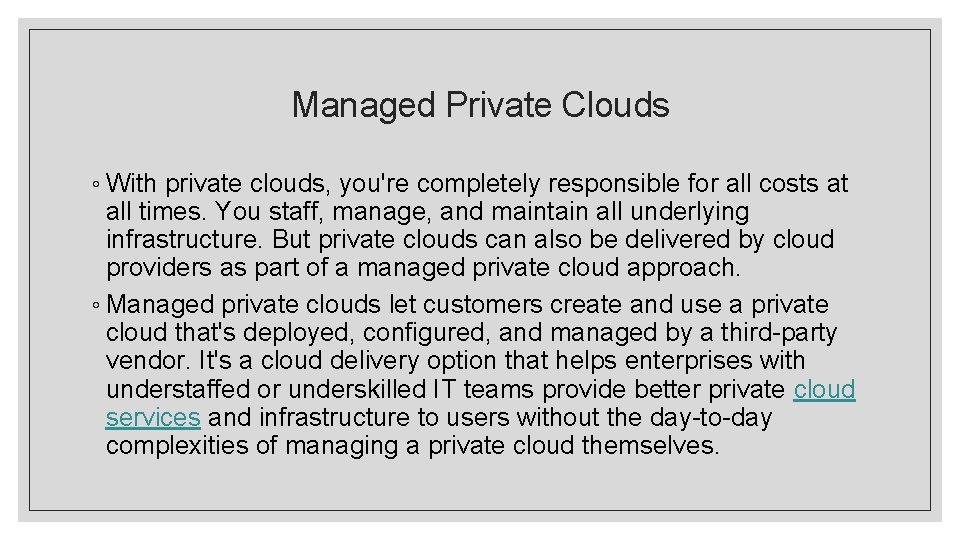 Managed Private Clouds ◦ With private clouds, you're completely responsible for all costs at Managed Private Clouds ◦ With private clouds, you're completely responsible for all costs at