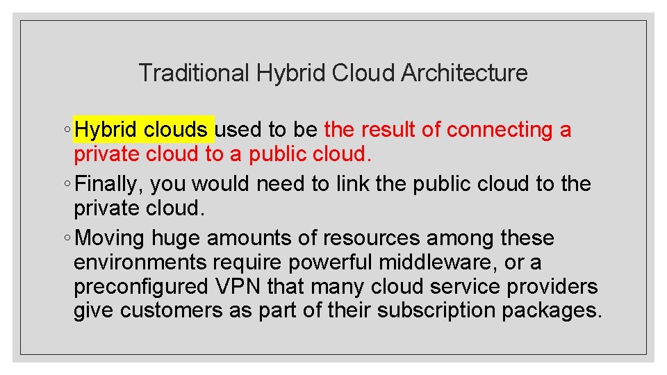 Traditional Hybrid Cloud Architecture ◦ Hybrid clouds used to be the result of connecting Traditional Hybrid Cloud Architecture ◦ Hybrid clouds used to be the result of connecting