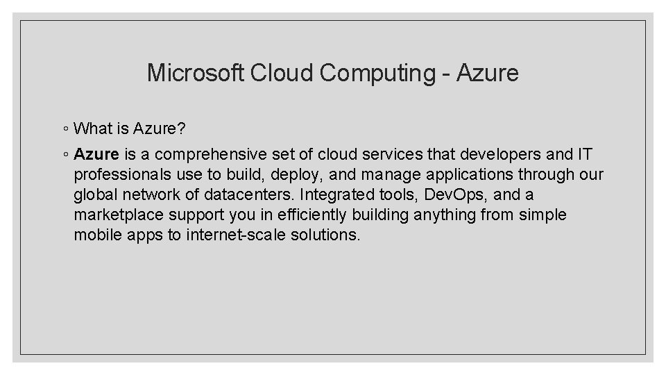 Microsoft Cloud Computing - Azure ◦ What is Azure? ◦ Azure is a comprehensive Microsoft Cloud Computing - Azure ◦ What is Azure? ◦ Azure is a comprehensive