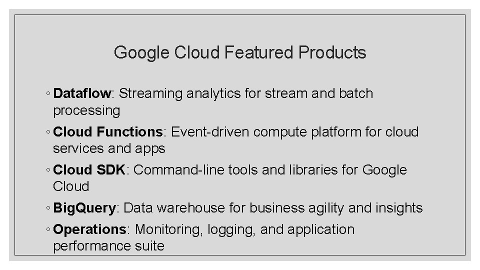 Google Cloud Featured Products ◦ Dataflow: Streaming analytics for stream and batch processing ◦ Google Cloud Featured Products ◦ Dataflow: Streaming analytics for stream and batch processing ◦