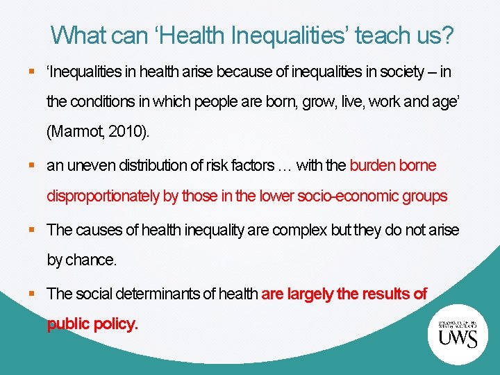 What can ‘Health Inequalities’ teach us? § ‘Inequalities in health arise because of inequalities