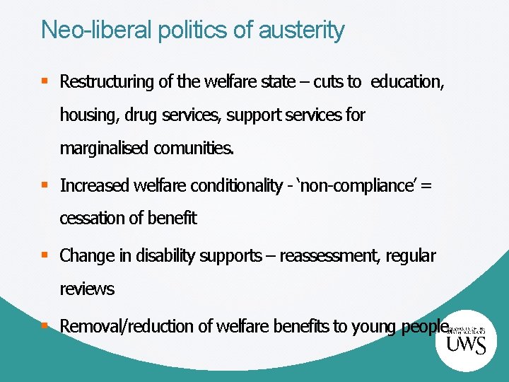 Neo-liberal politics of austerity § Restructuring of the welfare state – cuts to education,