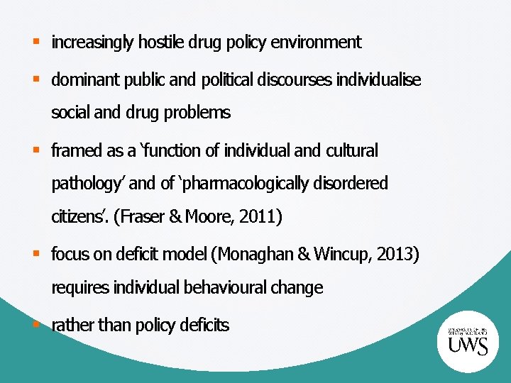 § increasingly hostile drug policy environment § dominant public and political discourses individualise social