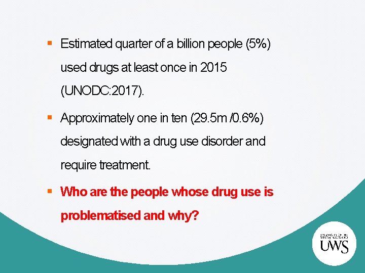 § Estimated quarter of a billion people (5%) used drugs at least once in