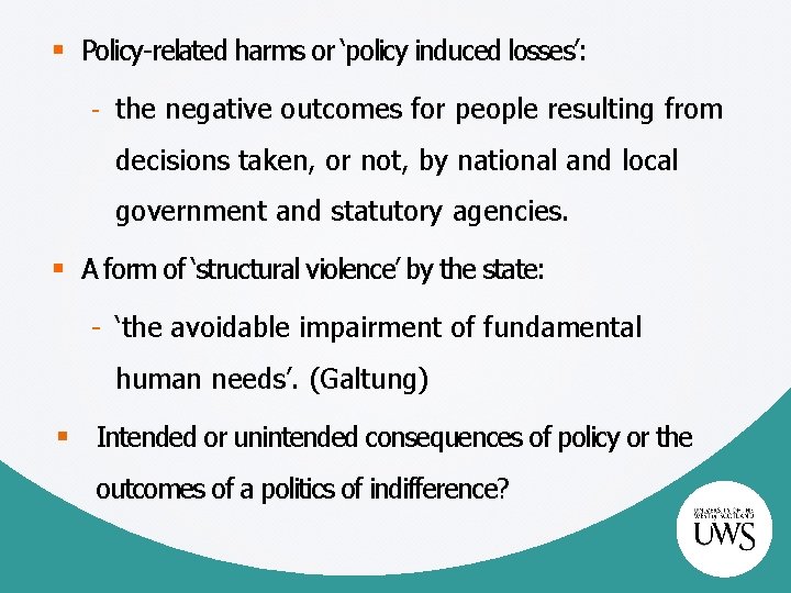 § Policy-related harms or ‘policy induced losses’: - the negative outcomes for people resulting