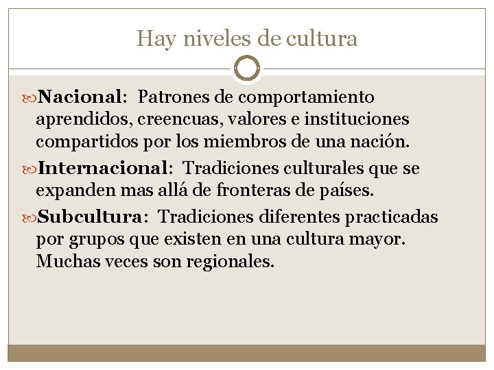 Hay niveles de cultura Nacional: Patrones de comportamiento aprendidos, creencuas, valores e instituciones compartidos
