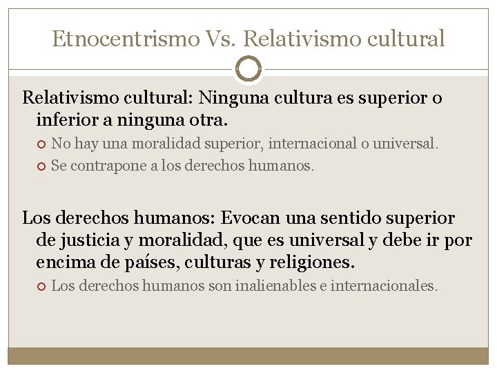 Etnocentrismo Vs. Relativismo cultural: Ninguna cultura es superior o inferior a ninguna otra. No