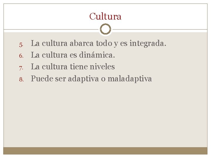 Cultura 5. 6. 7. 8. La cultura abarca todo y es integrada. La cultura