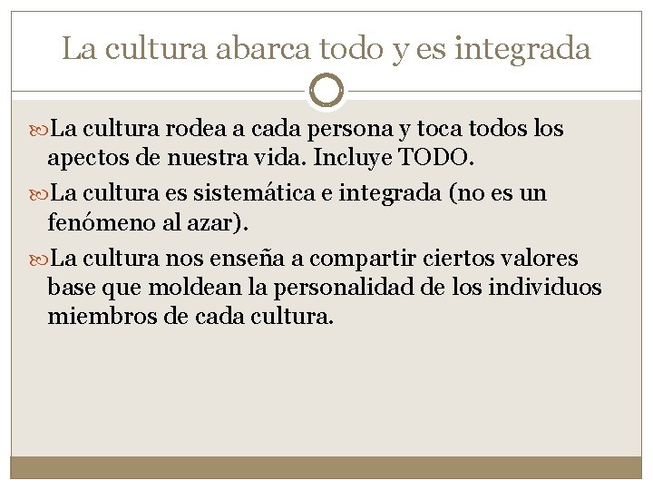 La cultura abarca todo y es integrada La cultura rodea a cada persona y