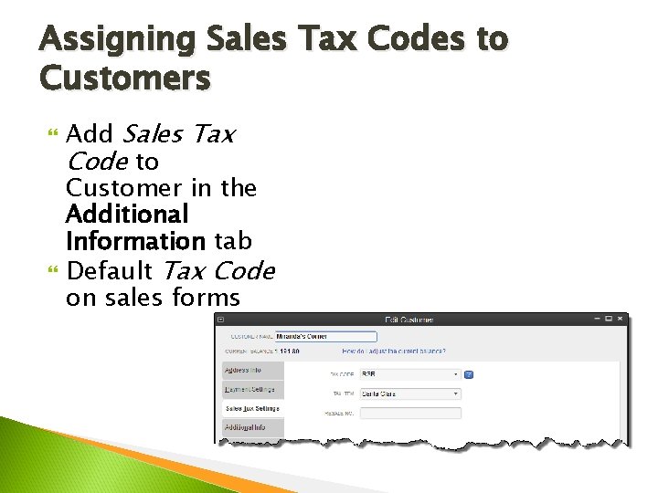 Assigning Sales Tax Codes to Customers Add Sales Tax Code to Customer in the