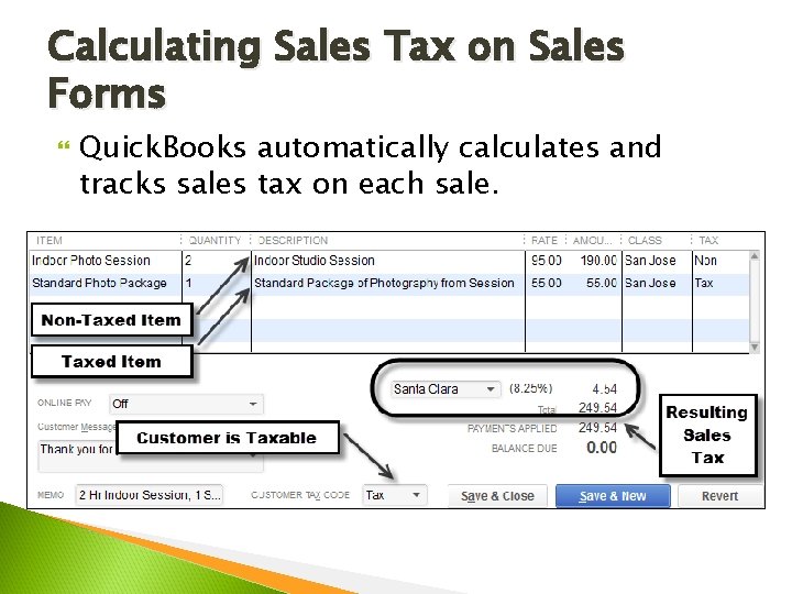 Calculating Sales Tax on Sales Forms Quick. Books automatically calculates and tracks sales tax