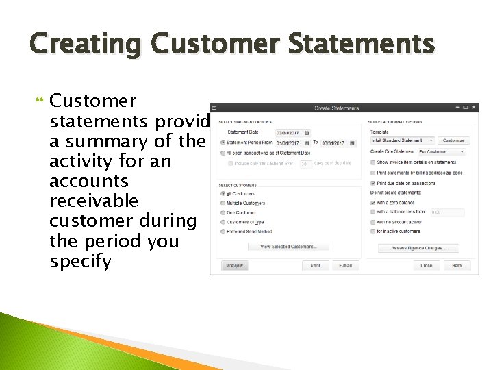 Creating Customer Statements Customer statements provide a summary of the activity for an accounts