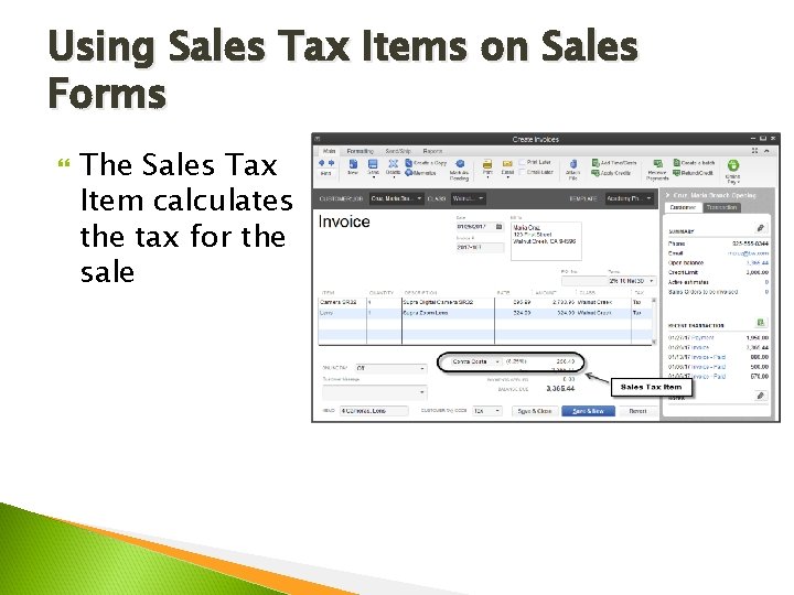 Using Sales Tax Items on Sales Forms The Sales Tax Item calculates the tax
