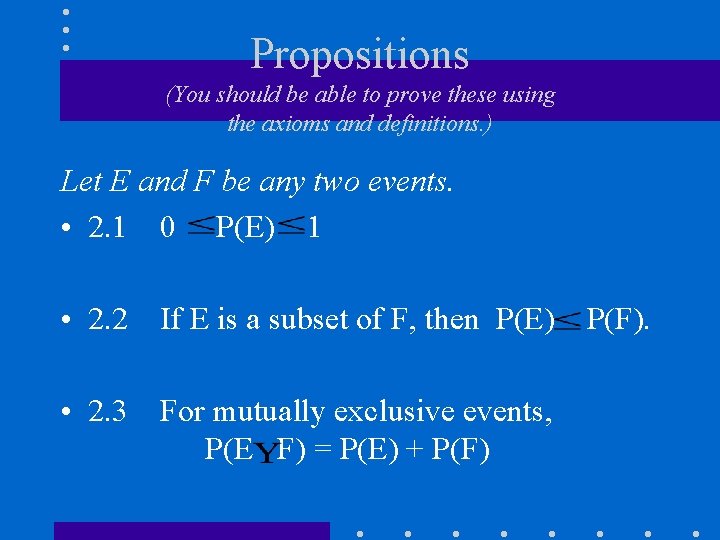 Propositions (You should be able to prove these using the axioms and definitions. )