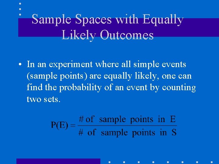 Sample Spaces with Equally Likely Outcomes • In an experiment where all simple events