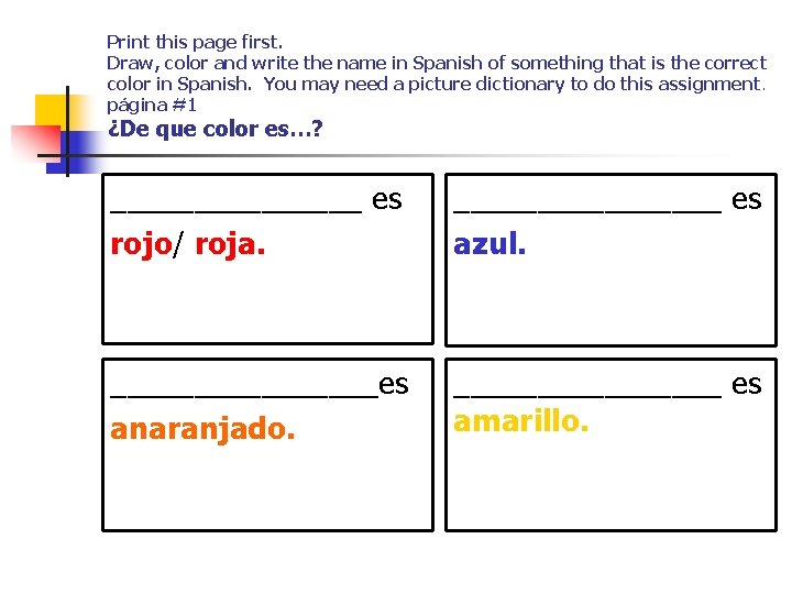 Print this page first. Draw, color and write the name in Spanish of something