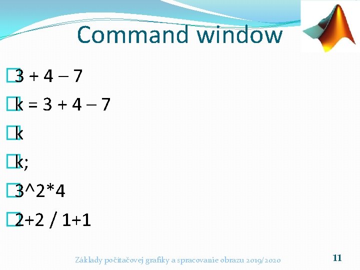 Command window � 3 + 4 – 7 �k = 3 + 4 –