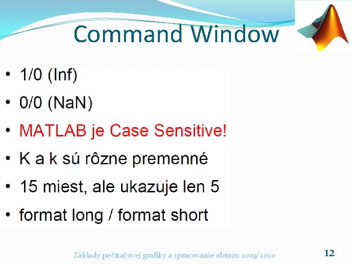 Command Window Základy počítačovej grafiky a spracovanie obrazu 2019/2020 12 