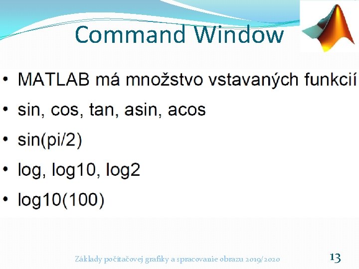 Command Window Základy počítačovej grafiky a spracovanie obrazu 2019/2020 13 