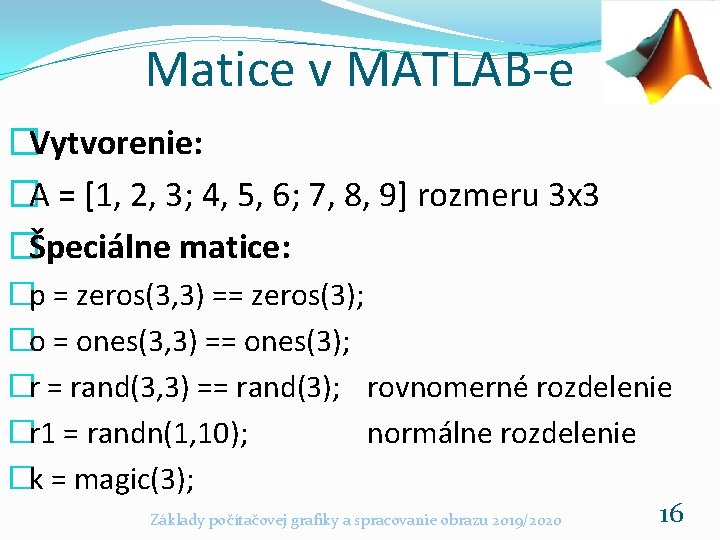 Matice v MATLAB-e �Vytvorenie: �A = [1, 2, 3; 4, 5, 6; 7, 8,