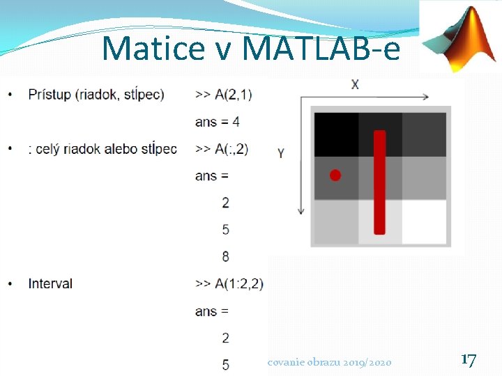 Matice v MATLAB-e Základy počítačovej grafiky a spracovanie obrazu 2019/2020 17 