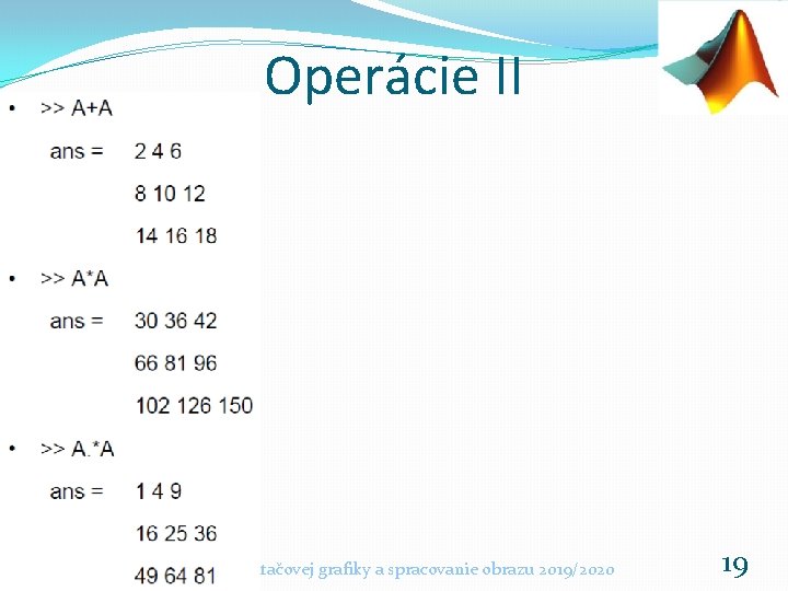 Operácie II Základy počítačovej grafiky a spracovanie obrazu 2019/2020 19 