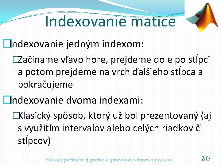 Indexovanie matice �Indexovanie jedným indexom: �Začíname vľavo hore, prejdeme dole po stĺpci a potom