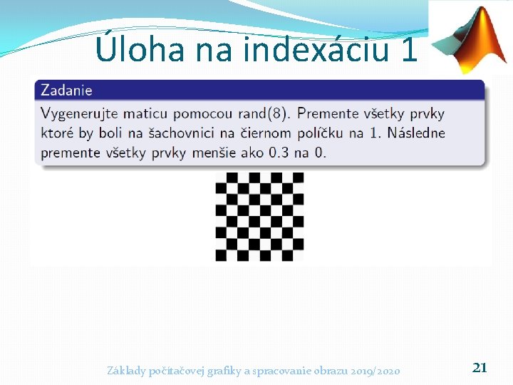 Úloha na indexáciu 1 Základy počítačovej grafiky a spracovanie obrazu 2019/2020 21 