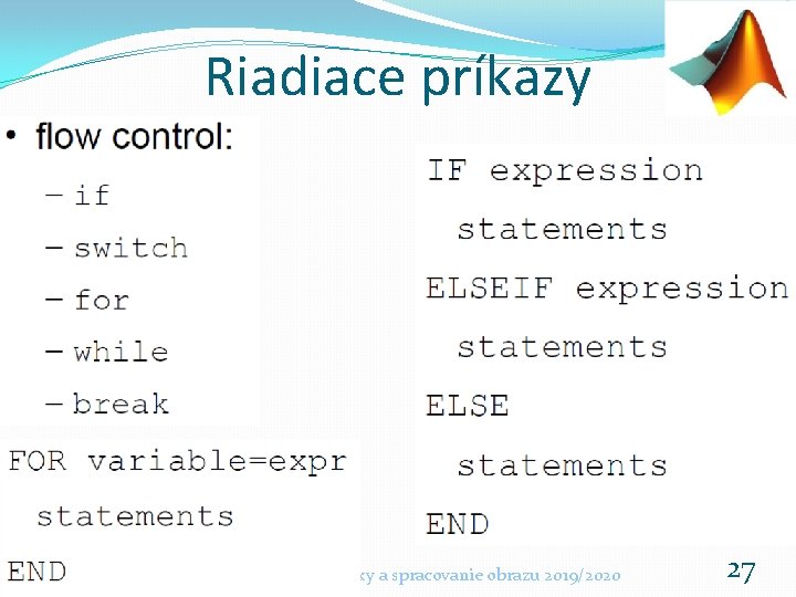 Riadiace príkazy Základy počítačovej grafiky a spracovanie obrazu 2019/2020 27 