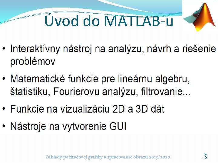 Úvod do MATLAB-u Základy počítačovej grafiky a spracovanie obrazu 2019/2020 3 