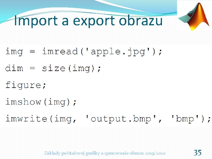 Import a export obrazu Základy počítačovej grafiky a spracovanie obrazu 2019/2020 35 