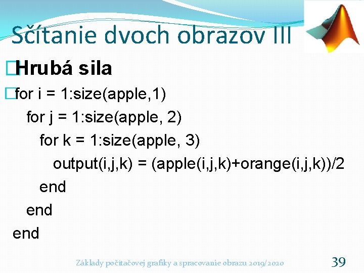 Sčítanie dvoch obrazov III �Hrubá sila �for i = 1: size(apple, 1) for j