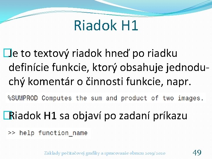 Riadok H 1 �Je to textový riadok hneď po riadku definície funkcie, ktorý obsahuje