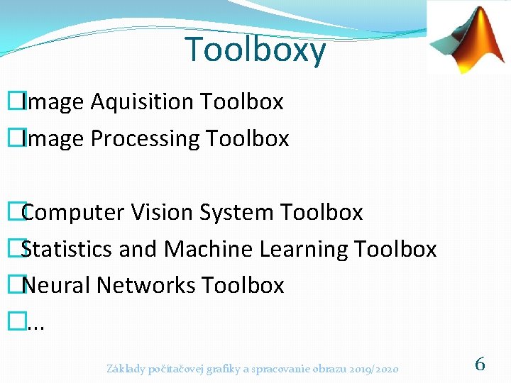 Toolboxy �Image Aquisition Toolbox �Image Processing Toolbox �Computer Vision System Toolbox �Statistics and Machine