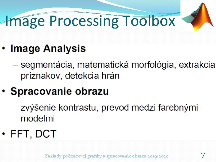Image Processing Toolbox Základy počítačovej grafiky a spracovanie obrazu 2019/2020 7 
