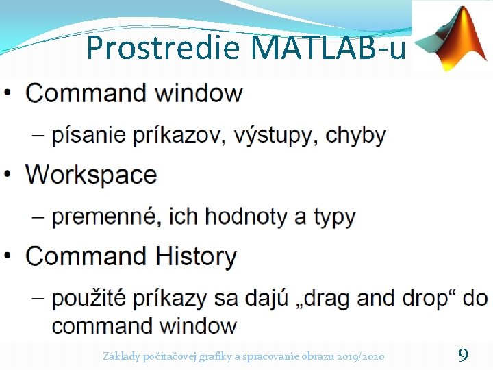 Prostredie MATLAB-u Základy počítačovej grafiky a spracovanie obrazu 2019/2020 9 