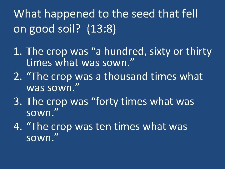 What happened to the seed that fell on good soil? (13: 8) 1. The