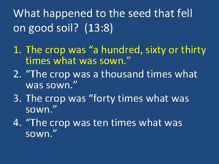 What happened to the seed that fell on good soil? (13: 8) 1. The