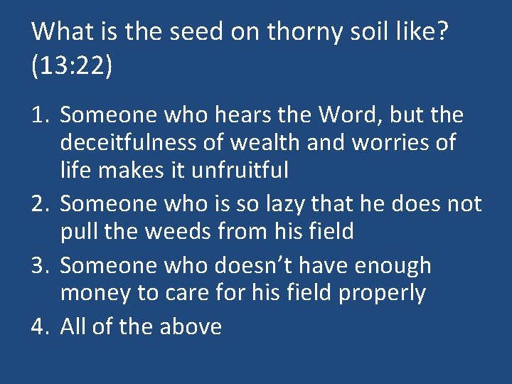 What is the seed on thorny soil like? (13: 22) 1. Someone who hears