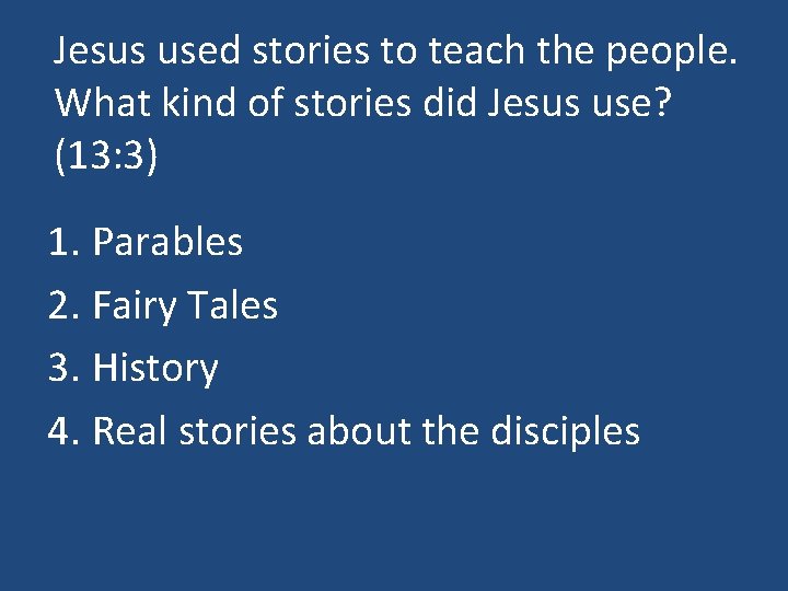 Jesus used stories to teach the people. What kind of stories did Jesus use?