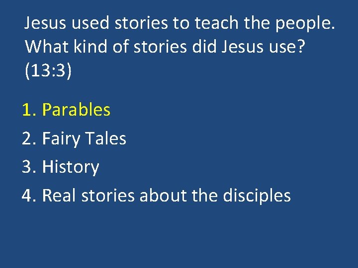 Jesus used stories to teach the people. What kind of stories did Jesus use?