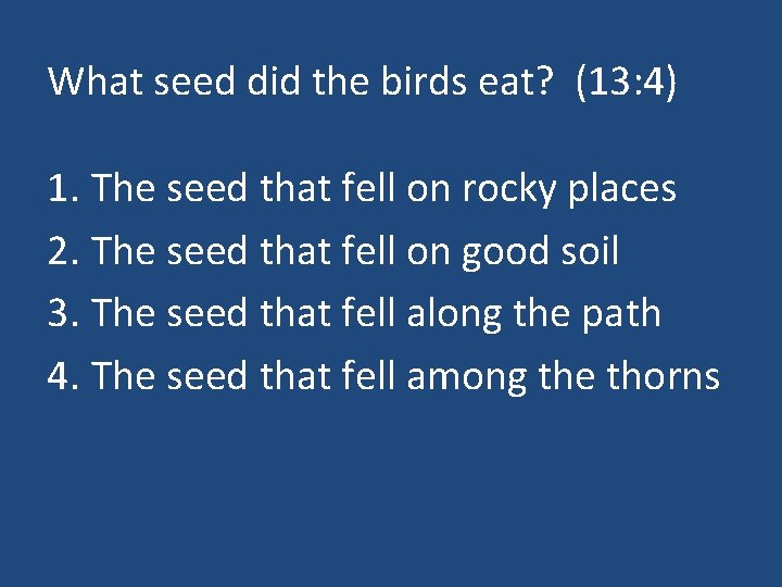 What seed did the birds eat? (13: 4) 1. The seed that fell on