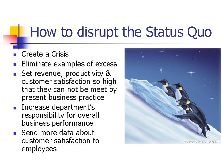 How to disrupt the Status Quo n n n Create a Crisis Eliminate examples