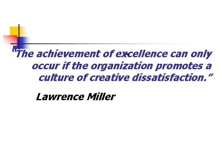 “The achievement of excellence can only - occur if the organization promotes a culture