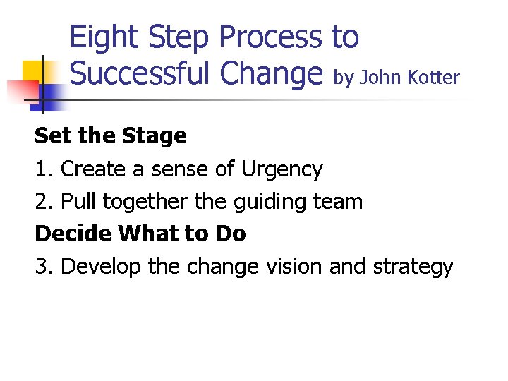 Eight Step Process to Successful Change by John Kotter Set the Stage 1. Create