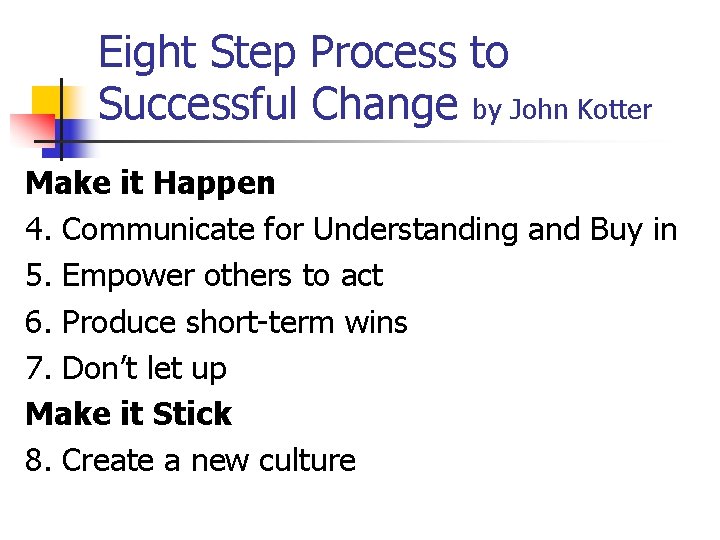 Eight Step Process to Successful Change by John Kotter Make it Happen 4. Communicate