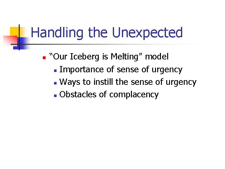 Handling the Unexpected n “Our Iceberg is Melting” model n Importance of sense of