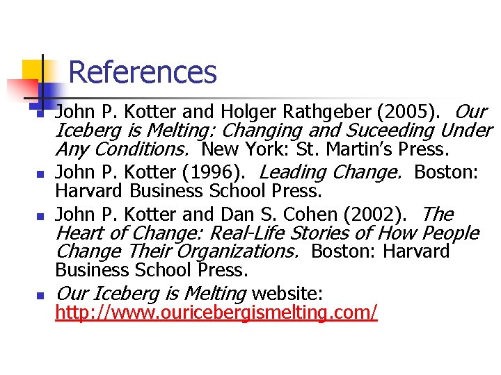 References n n n John P. Kotter and Holger Rathgeber (2005). Our Iceberg is